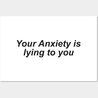 your anxiety is lying to you Posters and Art